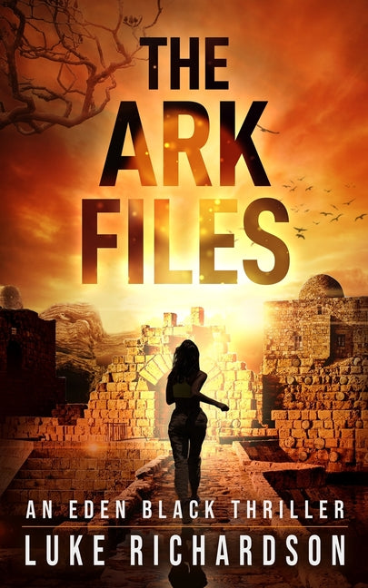 Ark Files: A pulse-pounding archaeological thriller (Eden Black book 1) - Ingram