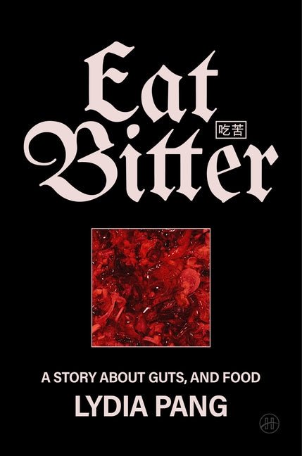 Eat Bitter: A Story about Guts, and Food - Ingram