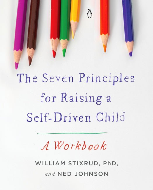 Seven Principles for Raising a Self-Driven Child: A Workbook - Ingram
