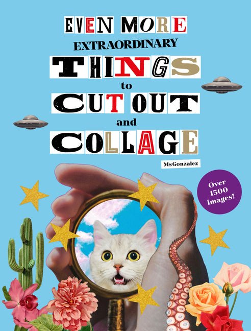Even More Extraordinary Things to Cut Out and Collage - Ingram