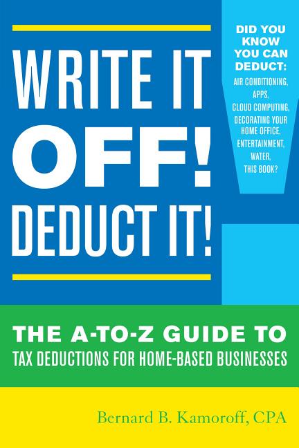 Write It Off! Deduct It!: The A-to-Z Guide to Tax Deductions for Home-Based Businesses - Ingram