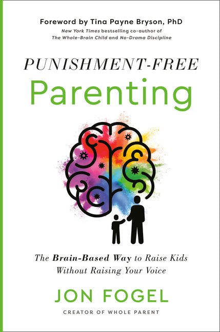 Punishment-Free Parenting: The Brain-Based Way to Raise Kids Without Raising Your Voice - Ingram