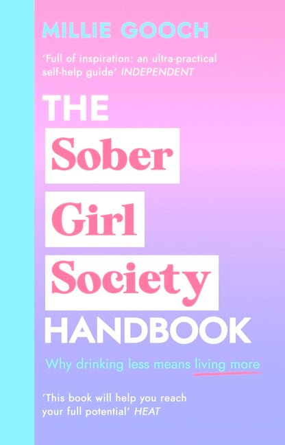 The Sober Girl Society Handbook: Why Drinking Less Means Living More