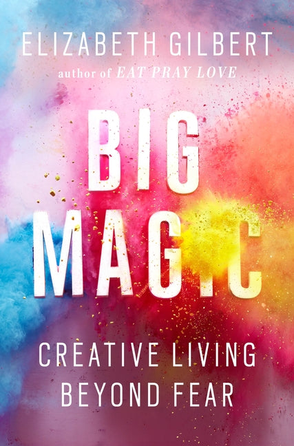 Big Magic: Creative Living Beyond Fear - Ingram