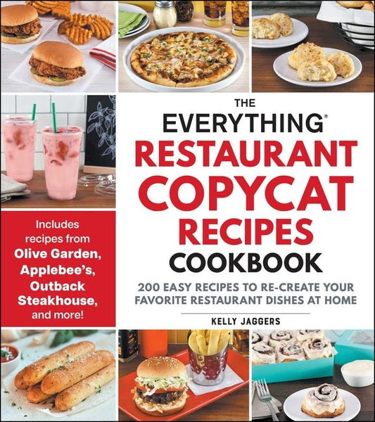 Everything Restaurant Copycat Recipes Cookbook: 200 Easy Recipes to Re-Create Your Favorite Restaurant Dishes at Home - Ingram