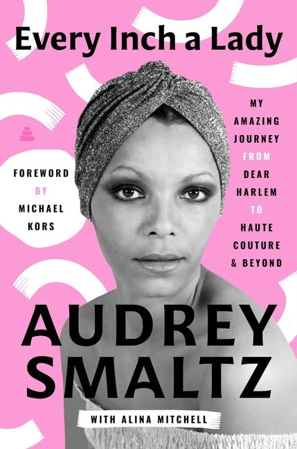 Every Inch a Lady: My Amazing Journey from Dear Harlem to Haute Couture and Beyond - Ingram