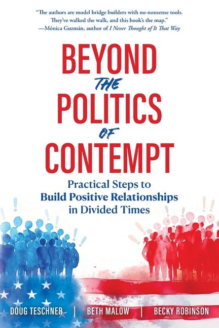 Beyond the Politics of Contempt: Practical Steps to Build Positive Relationships in Divided Times - Ingram