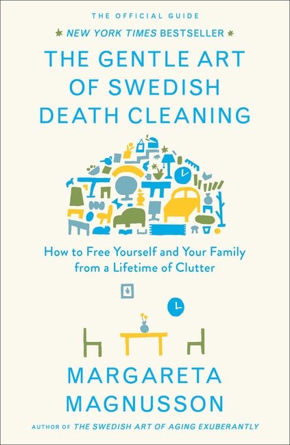 Gentle Art of Swedish Death Cleaning: How to Free Yourself and Your Family from a Lifetime of Clutter - Ingram