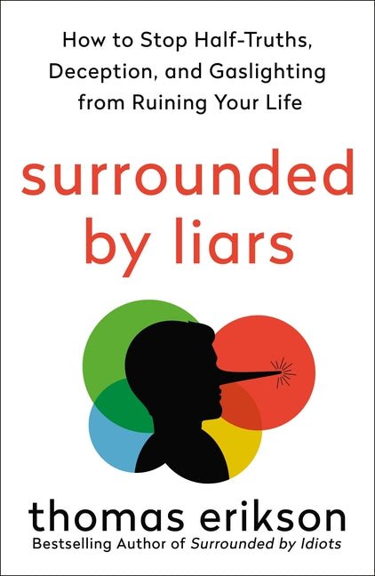 Surrounded by Liars: How to Stop Half-Truths, Deception, and Gaslighting from Ruining Your Life - Ingram