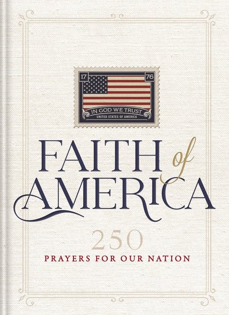 Faith of America: 250 Prayers for Our Nation (Celebrating 250 Years of the United States of America's History - Includes the Declaration of Independen - Ingram