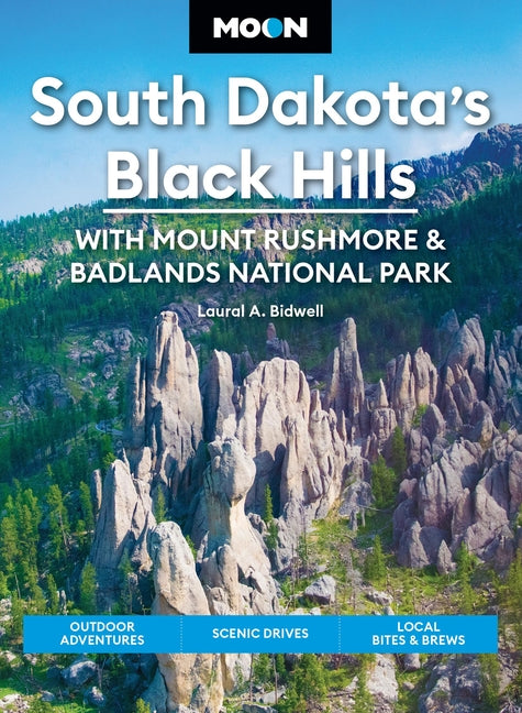 Moon South Dakota's Black Hills: With Mount Rushmore & Badlands National Park: Outdoor Adventures, Scenic Drives, Local Bites & Brews (Revised)