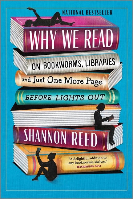 Why We Read: On Bookworms, Libraries, and Just One More Page Before Lights Out (First Time Trade) - Ingram