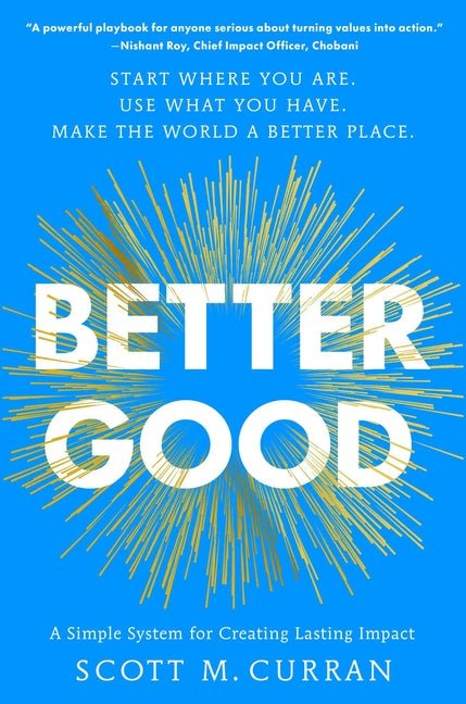 Better Good: A Simple System for Creating Lasting Impact