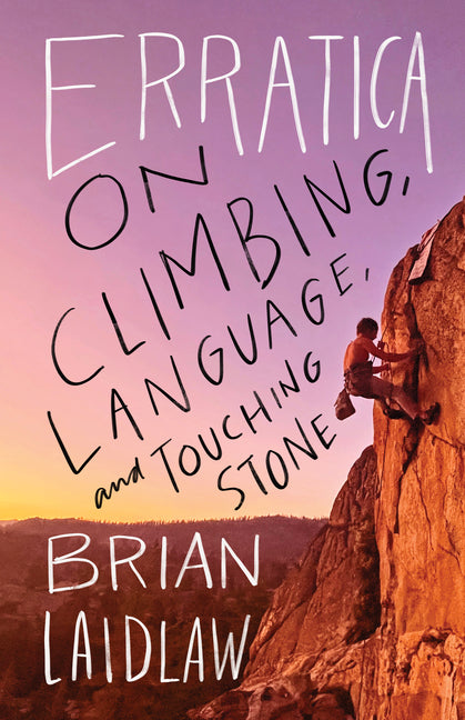Erratica: On Climbing, Language, and Touching Stone