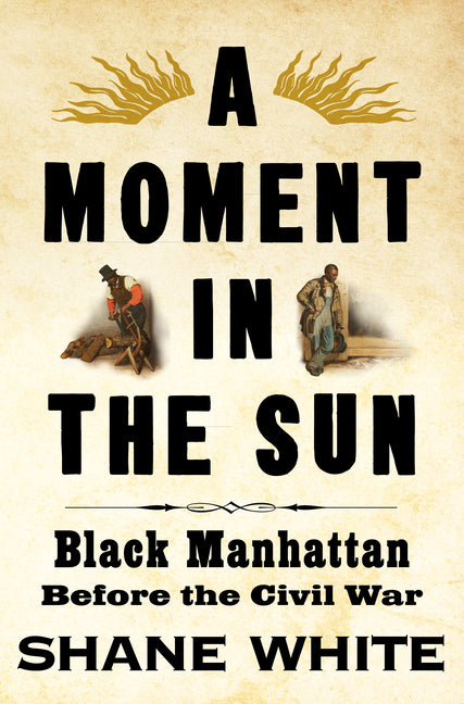 A Moment in the Sun: Black Manhattan Before the Civil War