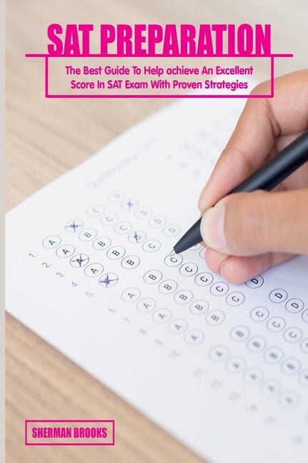 SAT Preparation: The Best Guide To Help achieve An Excellent Score In SAT Exam With Proven Strategies - Ingram