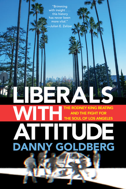 Liberals with Attitude: The Rodney King Beating and the Fight for the Soul of Los Angeles - Ingram