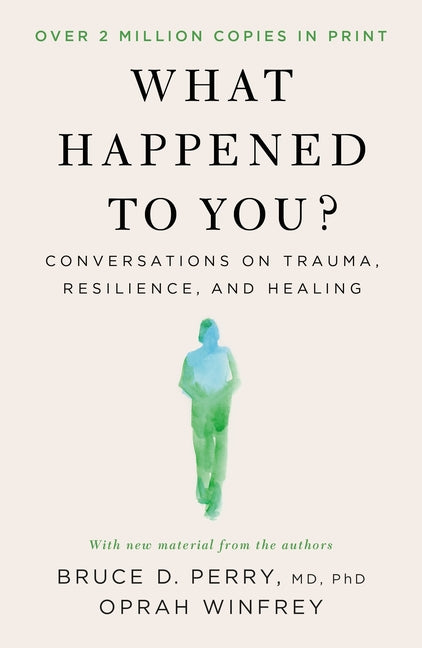 What Happened to You?: Conversations on Trauma, Resilience, and Healing