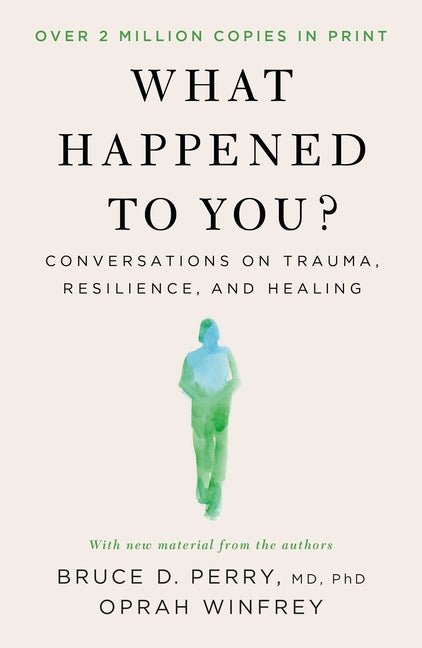 What Happened to You?: Conversations on Trauma, Resilience, and Healing
