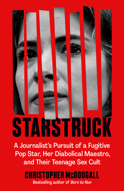 Starstruck: A Journalist's Pursuit of a Fugitive Pop Star, Her Diabolical Maestro, and Their Teenage Sex Cult - Ingram