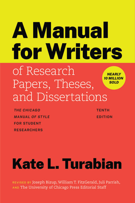 A Manual for Writers of Research Papers, Theses, and Dissertations, Tenth Edition: The Chicago Manual of Style for Student Researchers
