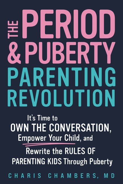 The Period and Puberty Parenting Revolution: It's Time to Own the Conversation, Empower Your Child, and Rewrite the Rules of Parenting Kids Through Pubert - Ingram