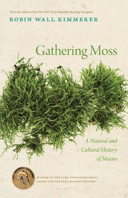 Gathering Moss: A Natural and Cultural History of Mosses - Ingram