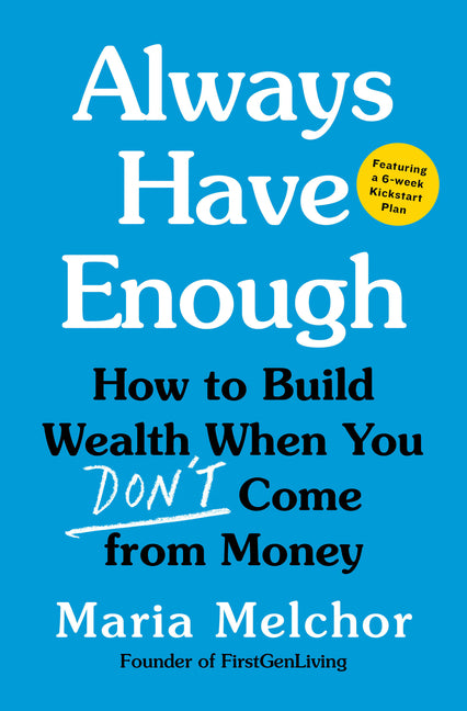 Always Have Enough: How to Build Wealth When You Don't Come from Money--Featuring a 6-Week Kickstart Plan - Ingram