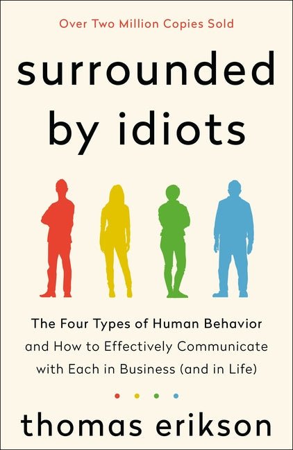 Surrounded by Idiots: The Four Types of Human Behavior and How to Effectively Communicate with Each in Business (and in Life) - Ingram