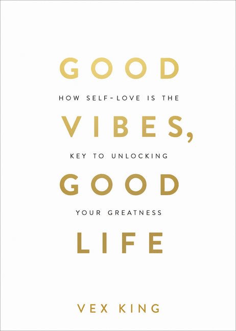 Good Vibes, Good Life: How Self-Love Is the Key to Unlocking Your Greatness: Over 2 Million Copies Sold - Ingram