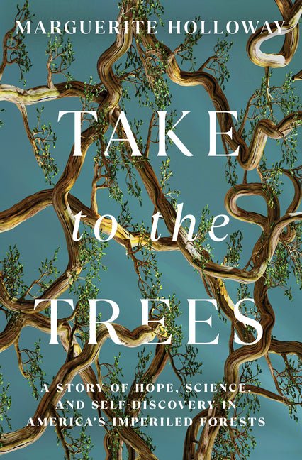 Take to the Trees: A Story of Hope, Science, and Self-Discovery in America's Imperiled Forests - Ingram