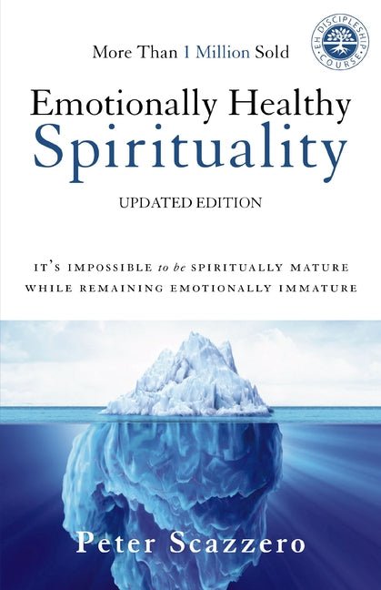 Emotionally Healthy Spirituality: It's Impossible to Be Spiritually Mature, While Remaining Emotionally Immature - Ingram