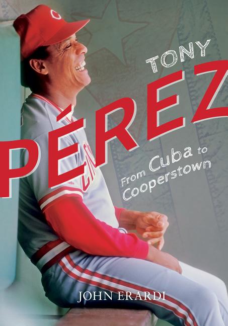 Tony Perez: From Cuba to Cooperstown - Ingram