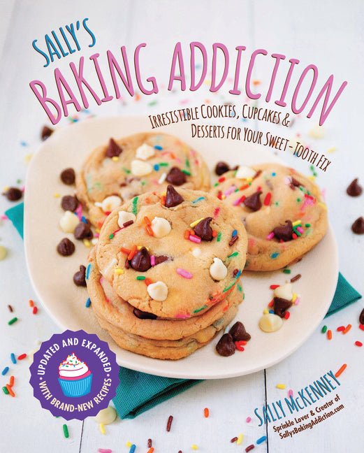 Sally's Baking Addiction: Irresistible Cookies, Cupcakes, and Desserts for Your Sweet-Tooth Fix - Ingram
