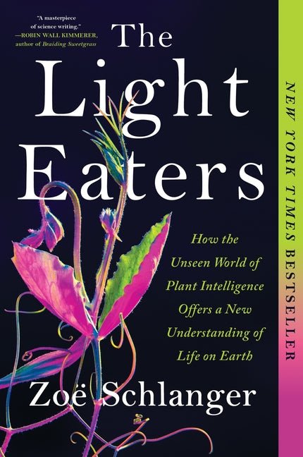 Light Eaters: How the Unseen World of Plant Intelligence Offers a New Understanding of Life on Earth - Ingram