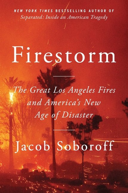 Firestorm: The Great Los Angeles Fires and America's New Age of Disaster - Ingram