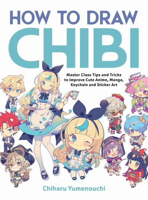 How to Draw Chibi: Master Class Tips and Tricks to Improve Cute Anime, Manga, Keychain, and Sticker Art