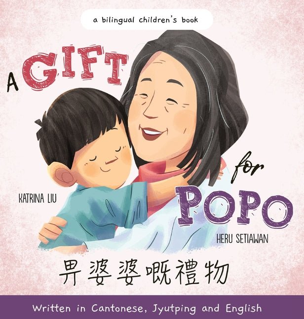 A Gift for Popo - Written in Cantonese, Jyutping, and English: A Bilingual Children's Book - Ingram
