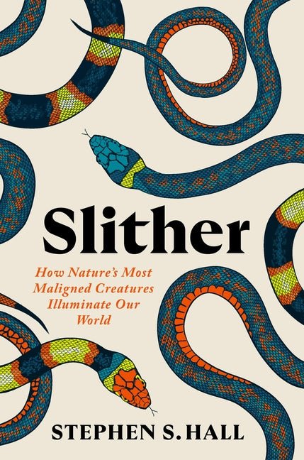 Slither: How Nature's Most Maligned Creatures Illuminate Our World - Ingram