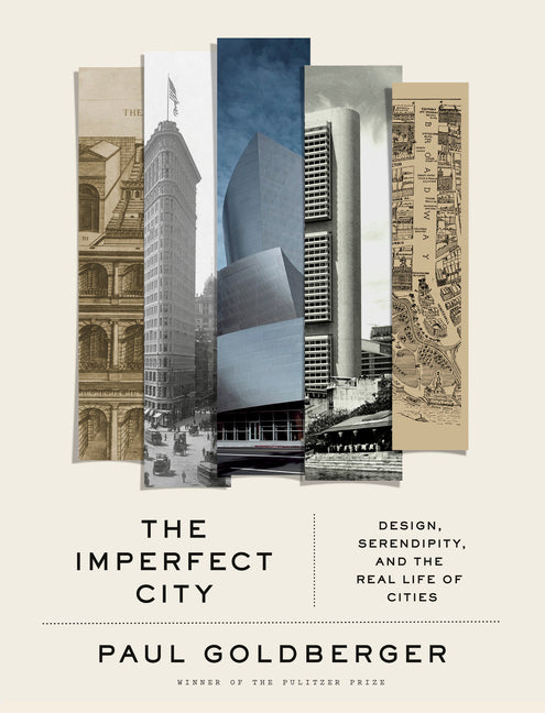 The Imperfect City: Design, Serendipity, and the Real Life of Cities