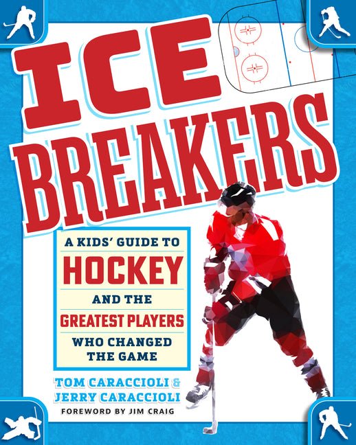 Ice Breakers: A Kids' Guide to Hockey and the Greatest Players Who Changed the Game - Ingram
