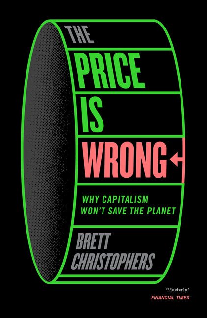Price Is Wrong: Why Capitalism Won't Save the Planet - Ingram