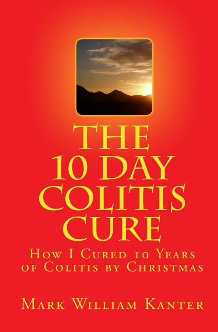 10 Day Colitis Cure: How I Cured 10 Years of Colitis by Christmas - Ingram