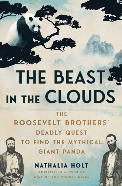Beast in the Clouds: The Roosevelt Brothers' Deadly Quest to Find the Mythical Giant Panda - Ingram