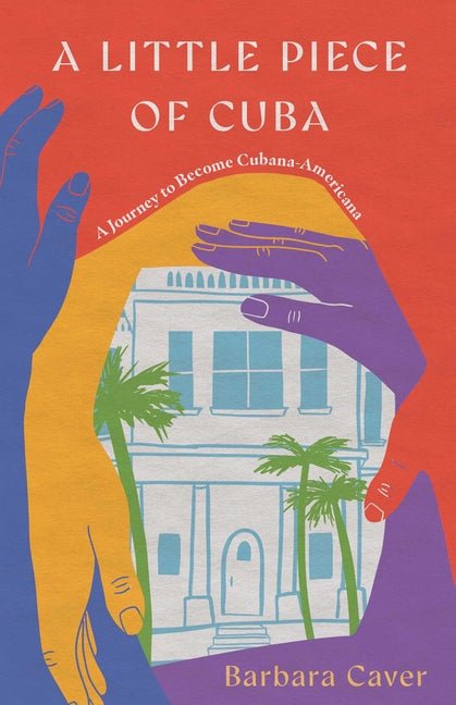 Little Piece of Cuba: A Journey to Become Cubana-Americana - Ingram