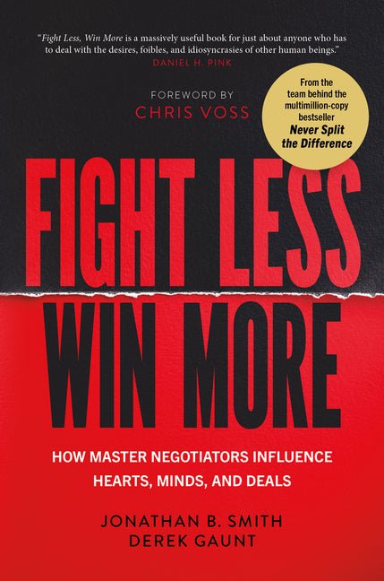 Fight Less, Win More: How Master Negotiators Influence Hearts, Minds, and Deals - Ingram