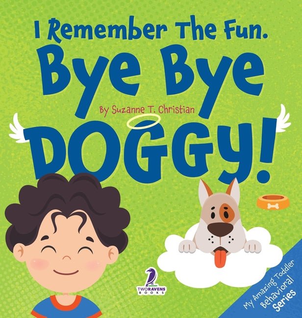 I Remember the Fun. Bye Bye Doggy!: A Comforting Affirmation-Themed Toddler Book About a Dog's Death (Ages 2-4) - Ingram