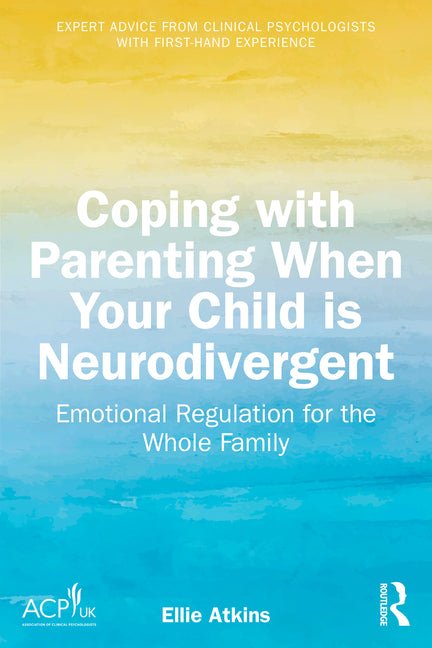 Coping with Parenting When Your Child Is Neurodivergent: Emotional Regulation for the Whole Family - Ingram