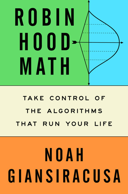 Robin Hood Math: Take Control of the Algorithms That Run Your Life - Ingram