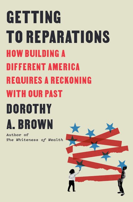 Getting to Reparations: How Building a Different America Requires a Reckoning with Our Past - Ingram